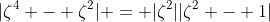 |\zeta^4 - \zeta^2| = |\zeta^2||\zeta^2 - 1|
