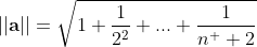 ||\bold{a}||=\sqrt{1+\frac{1}{2^2}+...+\frac{1}{n^  2}}