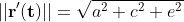 ||\bold{r'(t)}||=\sqrt{a^2+c^2+e^2}