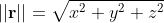 ||\bold{r}||=\sqrt{x^2+y^2+z^2}