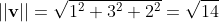 ||\bold{v}||=\sqrt{1^2+3^2+2^2}=\sqrt{14}