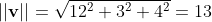 ||\bold{v}||=\sqrt{12^2+3^2+4^2}=13