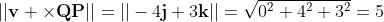 ||\bold{v} \times\bold{QP}||=||-4\bold{j}+3\bold{k}||=\sqrt{0^2+4^2+3^2}=5