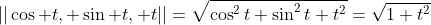 ||\cos t, \sin t, t||=\sqrt{\cos^2t+\sin^2t+t^2}=\sqrt{1+t^2}