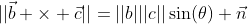 ||\vec{b} \times \vec{c}||=||b|||c||\sin(\theta) \vec{n}