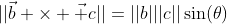 ||\vec{b} \times \vec c||=||b|||c||\sin(\theta)