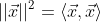 ||\vec{x}||^2=\langle\vec{x},\vec{x}\rangle
