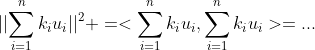 ||{\sum_{i=1}^n{k_iu_i}}||^2 =<\sum_{i=1}^n{k_iu_i},\sum_{i=1}^n{k_iu_i}>=...