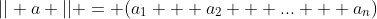 || a || = (a_1 + a_2 + ... + a_n)