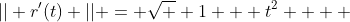 || r'(t) || = \sqrt  {1 + t^2}    