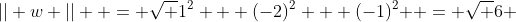 || w ||  = \sqrt {1^2 + (-2)^2 + (-1)^2 } = \sqrt 6 