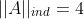 ||A||_{ind}=4