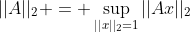 ||A||_2 = \sup_{||x||_2=1}||Ax||_2