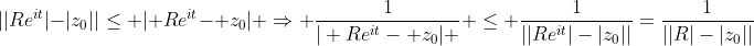 ||Re^{it}|-|z_0||\leq | Re^{it}- z_0| \Rightarrow \frac{1}{| Re^{it}- z_0| } \leq \frac{1}{||Re^{it}|-|z_0||}=\frac{1}{||R|-|z_0||}