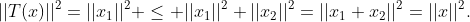 ||T(x)||^2=||x_1||^2 \leq ||x_1||^2+||x_2||^2=||x_1+x_2||^2=||x||^2.
