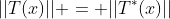 ||T(x)|| = ||T^*(x)||