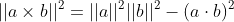 ||a\times{b}||^{2}=||a||^{2}||b||^{2}-(a\cdot{b})^{2}