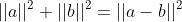 ||a||^2+||b||^2=||a-b||^2