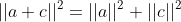 ||a+c||^2=||a||^2+||c||^2