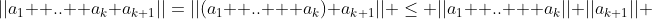 ||a_1+ .. +a_k+a_{k+1}||=||(a_1+ .. + a_k)+a_{k+1}|| \le ||a_1+ .. + a_k||+||a_{k+1}|| 