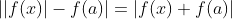 ||f(x)|-f(a)|=|f(x)+f(a)|