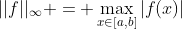 ||f||_\infty = \max_{x\in[a,b]}|f(x)|