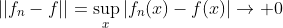 ||f_n-f||=\sup_{x}|f_n(x)-f(x)|\rightarrow 0