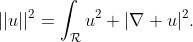 ||u||^2=\int_{\mathcal{R}}u^2+|\nabla u|^2.