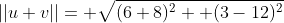 ||u+v||= \sqrt{(6+8)^2+ (3-12)^2}
