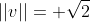 ||v||= \sqrt{2}