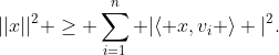 ||x||^2 \ge \displaystyle\sum^n_{i=1} |\langle x,v_i \rangle |^2.