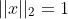 ||x||_2=1