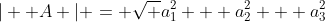 | \bold {A} | = \sqrt {a_1^2 + a_2^2 + a_3^2}