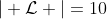 | \mathcal{L} |=10