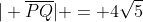 | \overline{PQ}| = 4\sqrt{5}