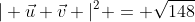 | \vec{u}+\vec{v} |^{2} = \sqrt{148}
