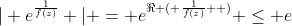 | e^{\frac{1}{f(z)}} | = e^{\Re ( \frac{1}{f(z)}  )} \leq e