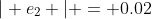 | e_2 | = 0.02
