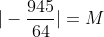 |-\frac{945}{64}|=M