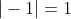 |-1|=1