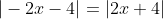 |-2x-4|=|2x+4|