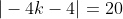 |-4k-4|=20