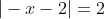 |-x-2|=2