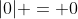 |0| = 0