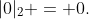 |0|_{2} = 0.