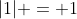 |1| = 1