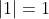 |1|=1