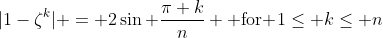 |1-\zeta^k| = 2\sin \frac{\pi k}{n} \mbox{ for }1\leq k\leq n