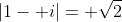 |1- i|= \sqrt{2}
