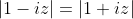 |1-iz|=|1+iz|